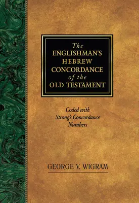Anglická hebrejská konkordance Starého zákona: kódované Strongovými konkordančními čísly. - The Englishman's Hebrew Concordance of the Old Testament: Coded with Strong's Concordance Numbers