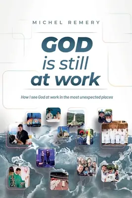 BŮH stále působí: Jak vidím Boha působit na těch nejneočekávanějších místech - GOD is still at work: How I see God at work in the most unexpected places