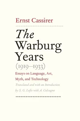 Warburgova léta (1919-1933): Eseje o jazyce, umění, mýtu a technice. - Warburg Years (1919-1933): Essays on Language, Art, Myth, and Technology