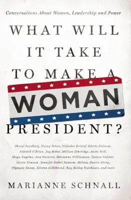 Co bude třeba, aby se žena stala prezidentkou: Rozhovory o ženách, vůdcovství a moci - What Will It Take to Make a Woman President?: Conversations about Women, Leadership and Power
