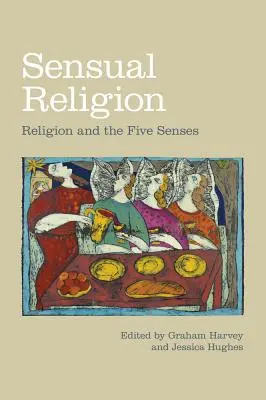 Smyslová náboženství: Náboženství a pět smyslů - Sensual Religion: Religion and the Five Senses