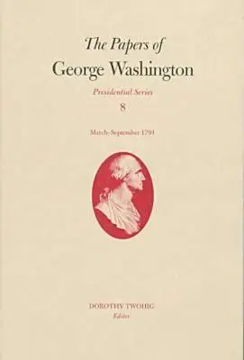 Dokumenty George Washingtona, 8: březen-září 1791 - The Papers of George Washington, 8: March-September 1791