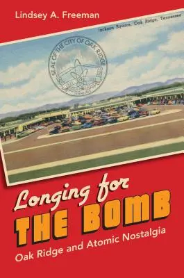 Touha po atomové bombě: Oak Ridge a atomová nostalgie - Longing for the Bomb: Oak Ridge and Atomic Nostalgia