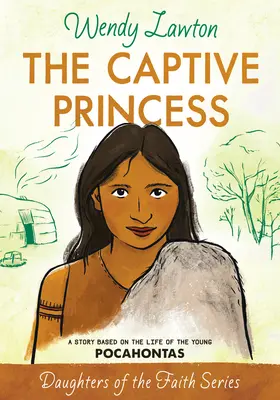 Zajatá princezna: Příběh na motivy života mladé Pocahontas - The Captive Princess: A Story Based on the Life of Young Pocahontas