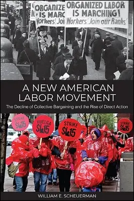 Nové americké dělnické hnutí: Úpadek kolektivního vyjednávání a vzestup přímé akce - A New American Labor Movement: The Decline of Collective Bargaining and the Rise of Direct Action