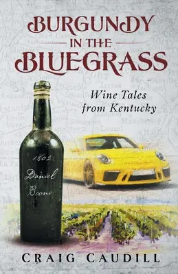 Burgundsko v Bluegrassu: Vinařské příběhy z Kentucky - Burgundy in the Bluegrass: Wine Tales from Kentucky