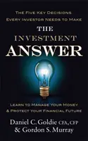 Investiční odpověď - Naučte se spravovat své peníze a ochraňte svou finanční budoucnost - Investment Answer - Learn to manage your money and protect your financial future