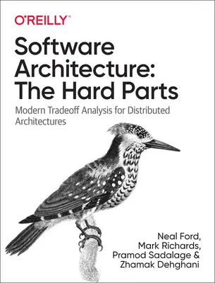 Architektura softwaru: Architektura architektury: těžké části: Moderní analýzy kompromisů pro distribuované architektury - Software Architecture: The Hard Parts: Modern Trade-Off Analyses for Distributed Architectures