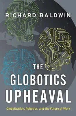 Globotics Upheaval: Globalizace, robotika a budoucnost práce - The Globotics Upheaval: Globalization, Robotics, and the Future of Work