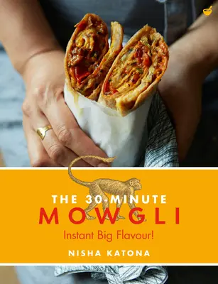 30 minut Mauglí: Rychlá a snadná indická kuchyně Mauglího domova - 30 Minute Mowgli: Fast Easy Indian from the Mowgli Home Kitchen