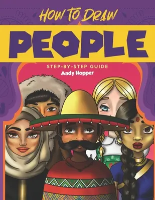 Jak kreslit lidi: Průvodce krok za krokem: Nejlepší kniha na kreslení lidí pro vás a vaše děti - How to Draw People Step-by-Step Guide: Best People Drawing Book for You and Your Kids