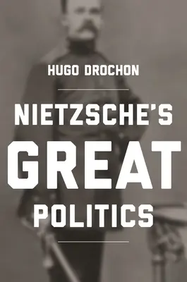Nietzscheho Velká politika - Nietzsche's Great Politics