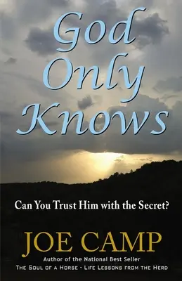 Jen Bůh ví: Můžeš mu svěřit tajemství? - God Only Knows: Can You Trust Him with the Secret?