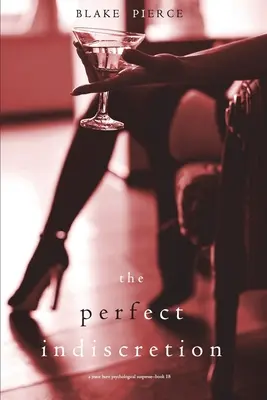 Dokonalá nerozvážnost (Psychologický napínavý thriller Jessie Huntové - kniha osmnáctá) - The Perfect Indiscretion (A Jessie Hunt Psychological Suspense Thriller-Book Eighteen)