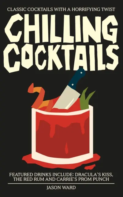 Mrazivé koktejly - Klasické koktejly s děsivým nádechem - Chilling Cocktails - Classic Cocktails with a Horrifying Twist