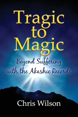 Od tragédie k magii: Překonat utrpení pomocí akášických záznamů - Tragic to Magic: Beyond Suffering with the Akashic Records