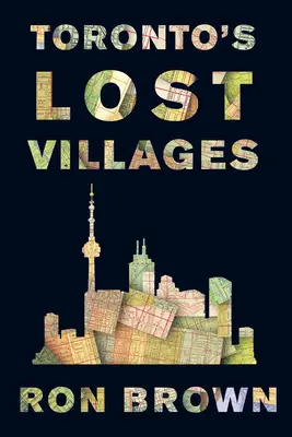 Ztracené vesnice Toronta - Toronto's Lost Villages