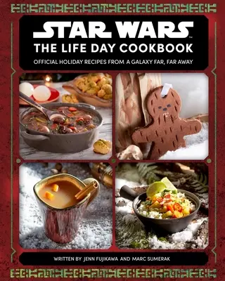 Star Wars: Kuchařka na den života: Kuchařka: oficiální sváteční recepty z předaleké galaxie - Star Wars: The Life Day Cookbook: Official Holiday Recipes from a Galaxy Far, Far Away