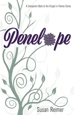 Penelopa: Dějiny, které se odehrály v době, kdy se na světě objevily, a které se odehrály v době, kdy se na světě objevily: A Companion Book to the Forged in Flames Series (Doprovodná kniha k sérii Kované v plamenech) - Penelope: A Companion Book to the Forged in Flames Series