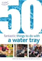 50 fantastických věcí, které se dají dělat s vaničkou na vodu - 50 Fantastic things to do with a water tray