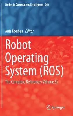 Robot Operating System (Ros): Kompletní referenční příručka (svazek 6) - Robot Operating System (Ros): The Complete Reference (Volume 6)