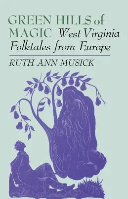 Green Hills of Magic: West Virginia Folktales from Europe (Zelené kopce kouzel: Lidové příběhy ze Západní Virginie z Evropy) - Green Hills of Magic: West Virginia Folktales from Europe