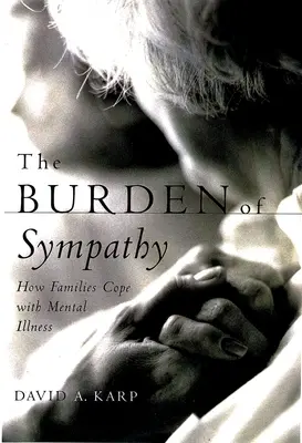 The Burden of Sympathy: How Families Cope with Mental Illness (Břemeno soucitu: Jak se rodiny vyrovnávají s duševní nemocí) - The Burden of Sympathy: How Families Cope with Mental Illness