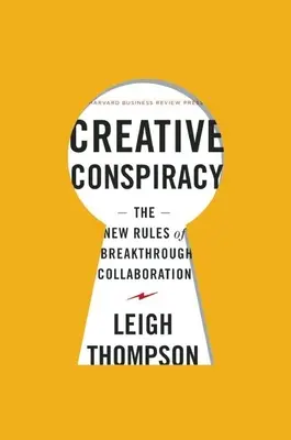 Tvůrčí spiknutí: Nová pravidla průlomové spolupráce - Creative Conspiracy: The New Rules of Breakthrough Collaboration