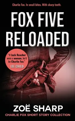 Fox Five Reloaded: Sbírka povídek Charlieho Foxe - Fox Five Reloaded: Charlie Fox Short Story Collection
