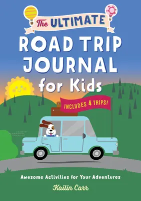 Deník na cesty pro děti: Úžasné aktivity pro vaše dobrodružství - The Ultimate Road Trip Journal for Kids: Awesome Activities for Your Adventures