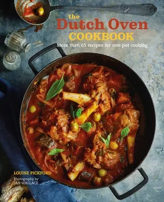 Kuchařka z holandské trouby: Kuchařka z trouby: 60 receptů pro vaření v jednom hrnci - The Dutch Oven Cookbook: 60 Recipes for One-Pot Cooking