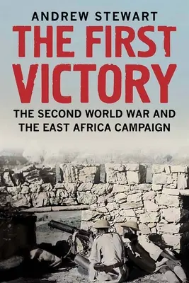 První vítězství: Druhá světová válka a východoafrické tažení - The First Victory: The Second World War and the East Africa Campaign
