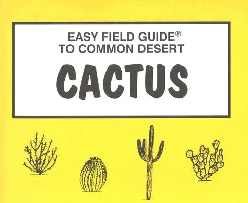 Snadný průvodce pouštními kaktusy - Easy Field Guide to Desert Cactus