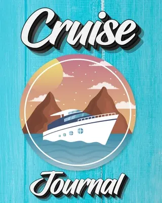 Deník pro plavby: Denní deník pro zaznamenávání zážitků z dovolené na výletní lodi - Cruise Journal: A Daily Journal to Record Your Cruise Ship Vacation Adventures