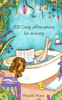 500 denních afirmací proti úzkosti: Překonejte úzkost - 500 Daily Affirmations For Anxiety: Overcome Anxiety