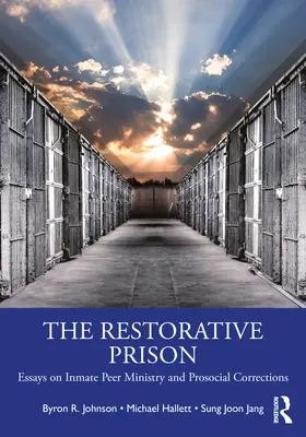Restorativní vězení: Vězeňská resocializace: eseje o vrstevnické službě vězňů a prosociálních nápravných opatřeních - The Restorative Prison: Essays on Inmate Peer Ministry and Prosocial Corrections