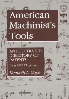 Americké obráběcí nástroje: Ilustrovaný rejstřík patentů - American Machinist's Tools: An Illustrated Directory of Patents