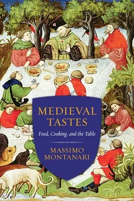 Středověké chutě: Jídlo, vaření a stůl - Medieval Tastes: Food, Cooking, and the Table