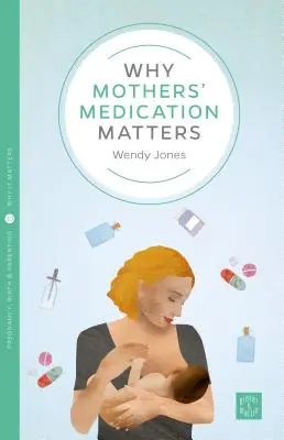 Proč záleží na lécích pro matky - Why Mothers' Medication Matters