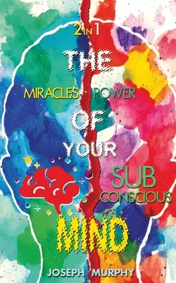 Zázraky vaší mysli a síla vašeho podvědomí - The Miracles of Your Mind & The Power Of Your Subconscious Mind