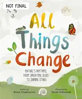 Vše se mění - Rytmy přírody od klíčících semen po zářící hvězdy - All Things Change - Nature's rhythms, from sprouting seeds to shining stars