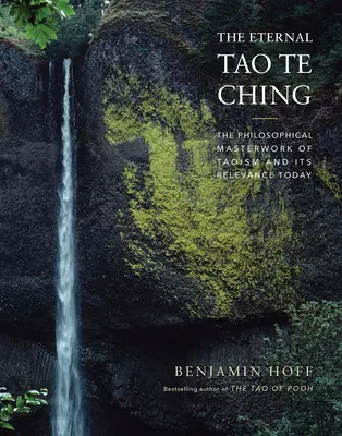 Věčný Tao te ťing: Filozofické mistrovské dílo taoismu a jeho význam pro dnešek - The Eternal Tao Te Ching: The Philosophical Masterwork of Taoism and Its Relevance Today