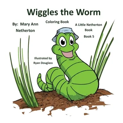The Little Netherton Books - Omalovánky: Knížky pro nejmenší: Wiggles the Worm: Kniha 5 - The Little Netherton Books - Coloring Book: Wiggles the Worm: Book 5