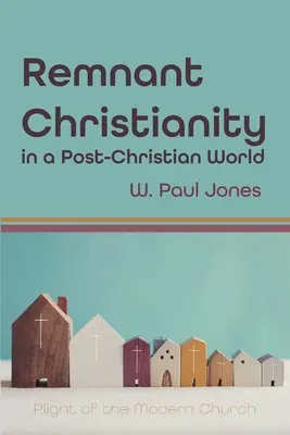 Zbytkové křesťanství v postkřesťanském světě - Remnant Christianity in a Post-Christian World