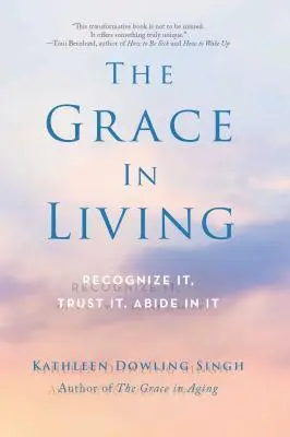 Milost v žití: Rozpoznejte ji, důvěřujte jí, setrvejte v ní. - The Grace in Living: Recognize It, Trust It, Abide in It