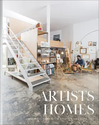 Domy umělců: Navrhování prostorů pro tvůrčí život - Artists' Homes: Designing Spaces for Living a Creative Life
