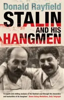 Stalin a jeho kati - autoritativní portrét tyrana a těch, kteří mu sloužili - Stalin and His Hangmen - An Authoritative Portrait of a Tyrant and Those Who Served Him