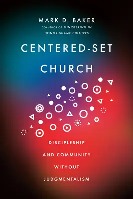 Církev se středovým uspořádáním: Učednictví a společenství bez odsuzování - Centered-Set Church: Discipleship and Community Without Judgmentalism