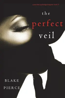 Dokonalý závoj (Psychologický napínavý thriller Jessie Huntové - kniha sedmnáct) - The Perfect Veil (A Jessie Hunt Psychological Suspense Thriller-Book Seventeen)