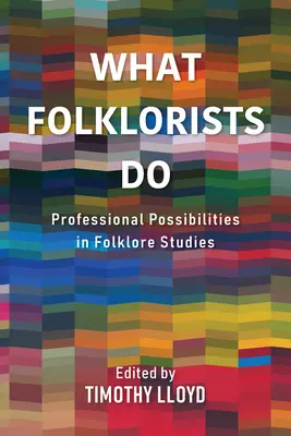 Co dělají folkloristé: Folkloristé: profesní možnosti ve folkloristice - What Folklorists Do: Professional Possibilities in Folklore Studies